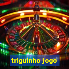 triguinho jogo